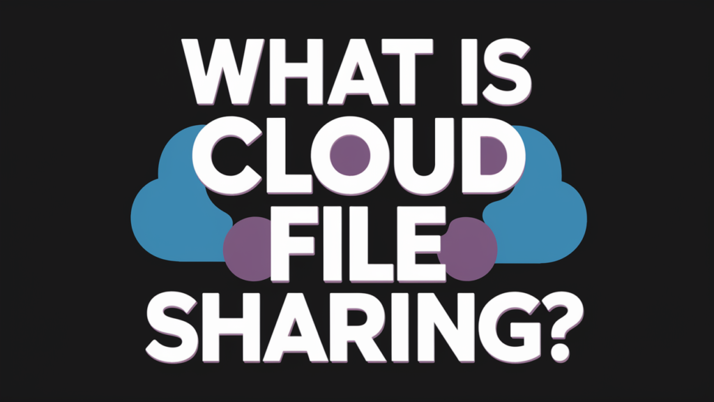 What is Cloud File Sharing?