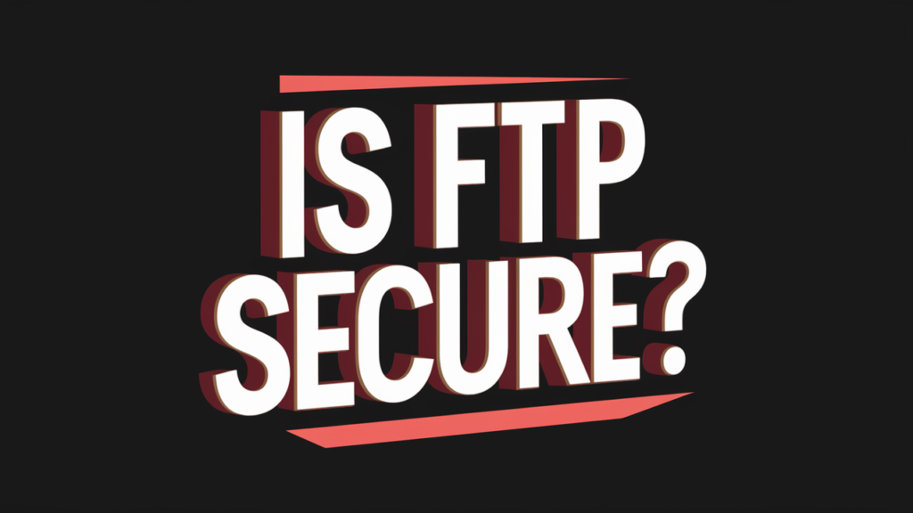 Is FTP Secure?